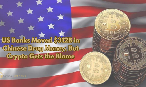 US Banks Quietly Laundered $312B in Chinese Drug Money While Crypto Took the Heat