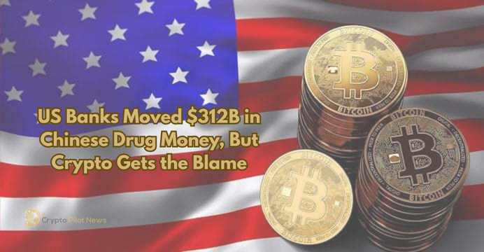 US Banks Quietly Laundered $312B in Chinese Drug Money While Crypto Took the Heat